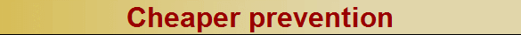 Cheaper prevention